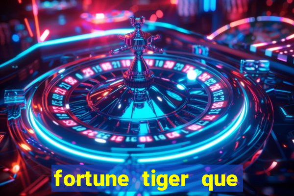 fortune tiger que mais paga